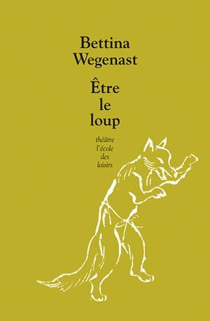 Etre le loup - Bettina Wegenast