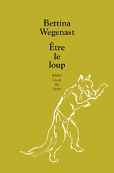 Etre le loup - Bettina Wegenast