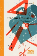 Trac aux trousses : pièce en un acte et quinze scènes : théâtre à jouer - Yves Hughes