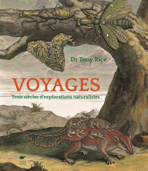 Voyages : trois siècles d'explorations naturalistes - Tony Rice
