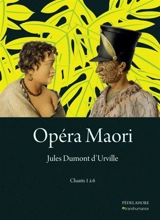 Opéra maori. Vol. 1. Chants 1 à 6 - Jules Dumont d'Urville