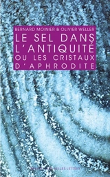 Le sel dans l'Antiquité ou Les cristaux d'Aphrodite - Bernard Moinier