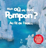 Mais où est donc Pompon ?. Au fil de l'eau... - Nicolas Piroux