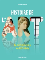 Histoire de l'art : de la préhistoire au XXIe siècle - Sonia Chaine