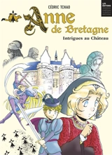 Anne de Bretagne : intrigues au château - Cédric Tchao