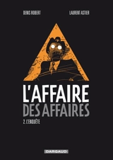 L'affaire des affaires. Vol. 2. L'enquête - Denis Robert