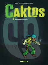 Caktus. Vol. 1. Le masque de vert - Nicolas Pothier