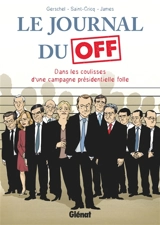 Le journal du off : dans les coulisses d'une campagne présidentielle folle - Frédéric Gerschel
