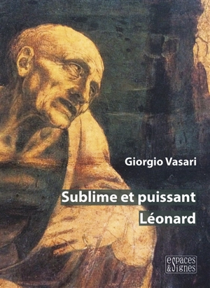 Sublime et puissant Léonard - Giorgio Vasari