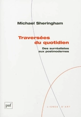 Traversées du quotidien : des surréalistes aux postmodernes - Michael Sheringham