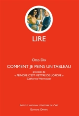 Comment je peins un tableau : deux leçons de peinture. Peindre c'est mettre de l'ordre - Otto Dix