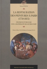 La restauration des peintures à Paris (1750-1815) : pratiques et discours sur la matérialité des oeuvres d'art - Noémie Etienne