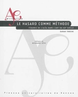 Le hasard comme méthode : figures de l'aléa dans l'art du XXe siècle - Sarah Troche