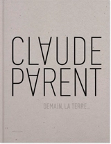 Demain, la Terre... - Claude Parent