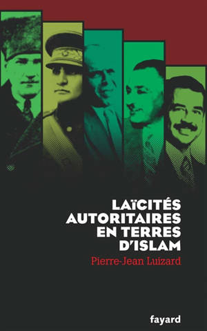 Laïcités autoritaires en terres d'Islam - Pierre-Jean Luizard