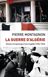 La guerre d'Algérie : genèse et engrenage d'une tragédie (1954-1962) - Pierre Montagnon