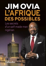 L'Afrique des possibles : les secrets du succès d'un self-made-man nigérian - Jim Ovia