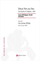 Deux fers au feu : De Gaulle et l'Algérie : 1961. Un crime d'Etat : Paris 23 mai 1959 - Jean-Philippe Ould Aoudia