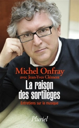 La raison des sortilèges : entretiens sur la musique - Michel Onfray