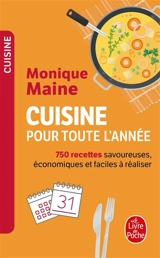 Cuisine pour toute l'année : 750 recettes savoureuses, économiques et faciles à réaliser - Monique Maine