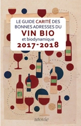 Le guide Carité des bonnes adresses du vin bio et biodynamique : 2017-2018 - Jean-Marc Carité