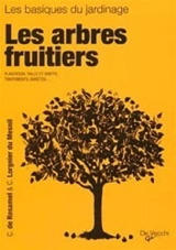 Les arbres fruitiers : plantation, taille et greffe, traitements, variétés - Chantal de Rosamel