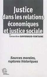Justice dans les relations économiques et justice sociale : sources morales, ruptures historiques - Geneviève Gavignaud-Fontaine
