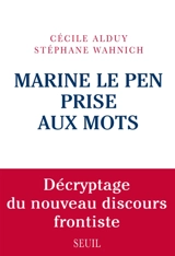 Marine Le Pen prise aux mots : décryptage du nouveau discours frontiste - Cécile Alduy