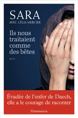 Ils nous traitaient comme des bêtes : récit - Sara