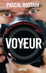 Voyeur : mémoires indiscrets du roi des paparazzi - Pascal Rostain