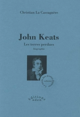 John Keats, les terres perdues : biographie - Christian La Cassagnère