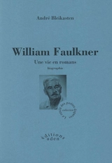 William Faulkner : une vie en romans - André Bleikasten