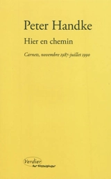 Hier en chemin : carnets, novembre 1987-juillet 1990 - Peter Handke