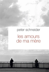 Les amours de ma mère - Peter Schneider