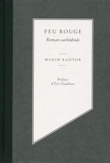 Feu rouge : roman cathédrale - Maxim Kantor
