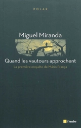 La première enquête de Mario França. Quand les vautours approchent - Miguel Miranda