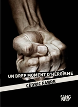 Un bref moment d'héroïsme - Cédric Fabre