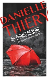 Une enquête de la commissaire Edwige Marion. Crimes de Seine - Danielle Thiéry