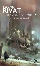 Les Kerns de l'Oubli. Vol. 2. Les larmes du désert - Feldrik Rivat