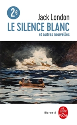 Le silence blanc : et autres nouvelles - Jack London