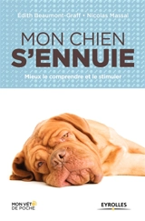 Mon chien s'ennuie : mieux le comprendre et le stimuler - Edith Graff