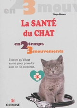 La santé du chat : tout ce qu'il faut savoir pour prendre soin de lui au mieux - Diego Manca