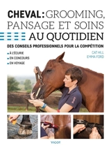 Cheval : grooming, pansage et soins au quotidien : des conseils professionnels pour la compétition, à l'écurie, en concours, en voyage - Cat Hill