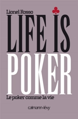 Life is poker : le poker comme la vie - Lionel Rosso