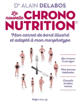 La nouvelle chrononutrition : mon carnet de bord illustré et adapté à mon morphotype : les erreurs à corriger, mes bonnes habitudes, conseils et idées menus - Alain Delabos