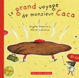 Le grand voyage de monsieur Caca - Angèle Delaunois
