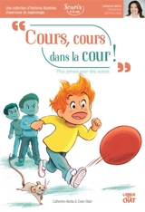 Cours, cours dans la cour ! : plus jamais peur des autres - Catherine Aliotta
