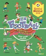 Le football raconté aux enfants : petit guide illustré : spécial Mondial 2018 - Alberto Bertolazzi
