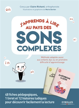 J'apprends à lire au pays des sons complexes : 48 fiches pédagogiques, 1 livret et 12 histoires ludiques pour découvrir facilement la lecture : méthode adaptée aussi aux enfants dys ou en première difficulté d'apprentissage - Claire Richard