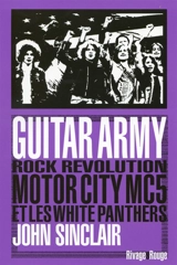 Guitar army : rock, révolution, Motor City, MC5 et White Panthers - John Sinclair